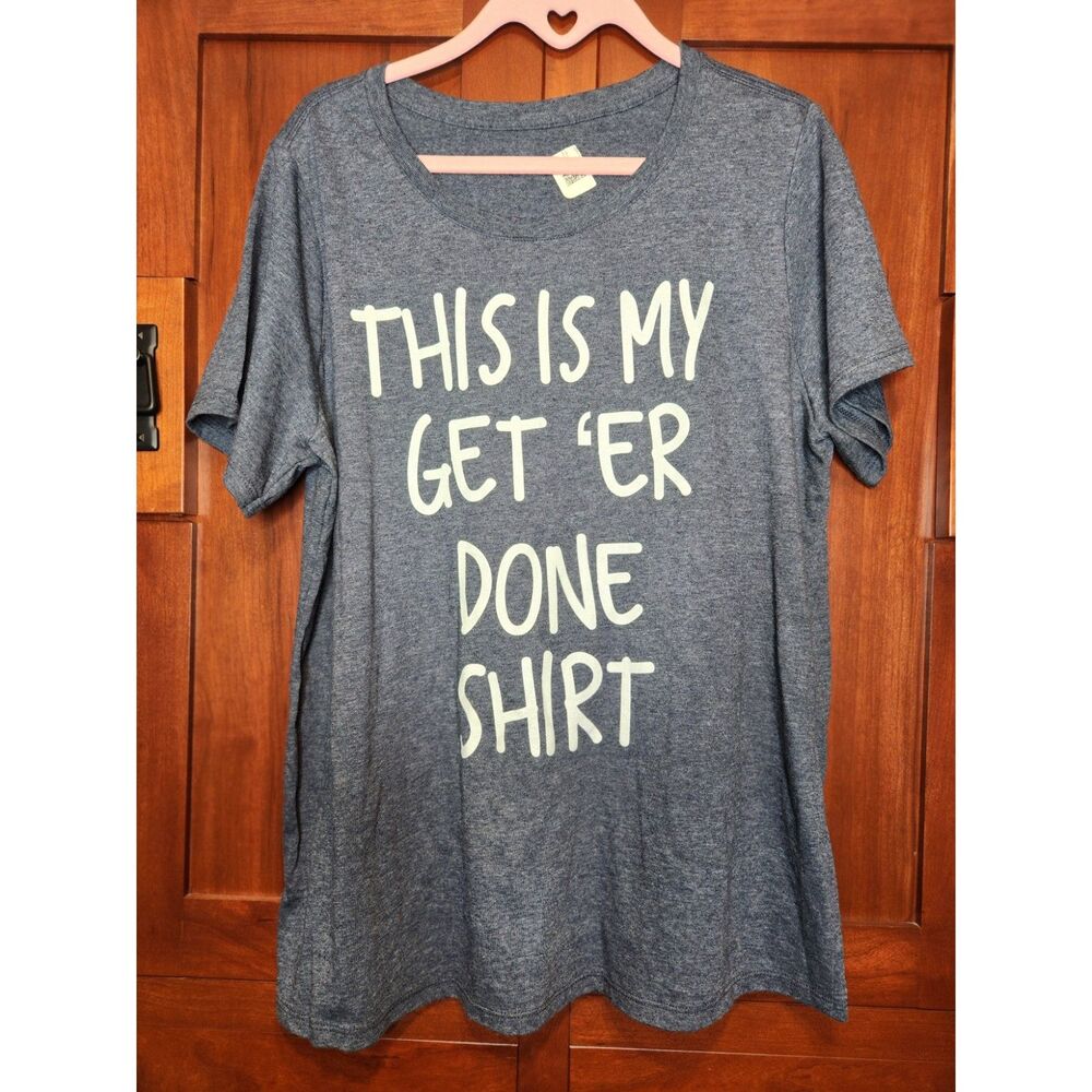 Graphic T-Shirt Logo says This is my Get Er Done Shirt Size 1X NWT!